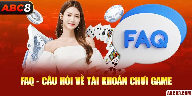 Câu Hỏi Thường Gặp ABC8 – Giải Đáp Thắc Mắc Cho Newbie FAQ - Câu hỏi thường gặp ABC8 về tài khoản chơi game