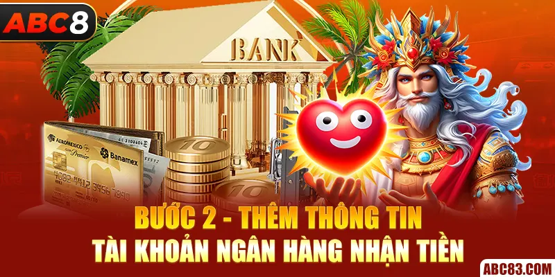 Rút Tiền ABC8 – Hướng Dẫn Chi Tiết, Nhận Tiền Cực Nhanh Bước 2 - Thêm thông tin tài khoản ngân hàng nhận tiền
