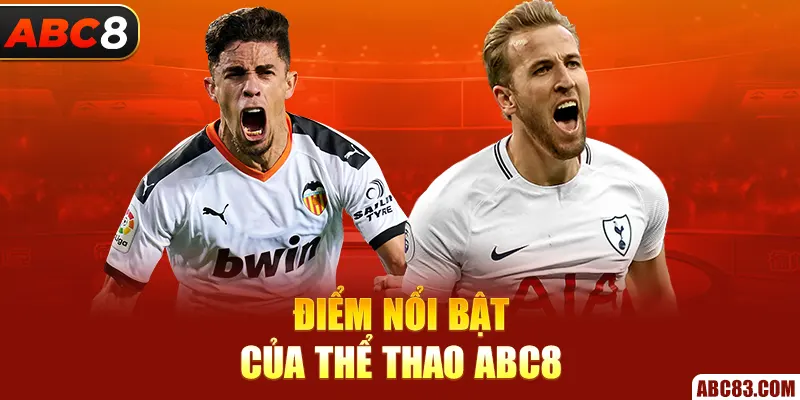 Thể Thao ABC8 – Đặt Kèo Là Nổ, Không Hổ Dân Chơi! Điểm nổi bật của thể thao ABC8