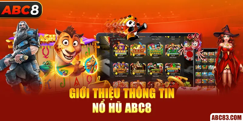 Nổ Hũ ABC8 – Spin Một Cái, Nổ Cả Hũ, Hốt Cả Kho Giới thiệu thông tin nổ hũ ABC8