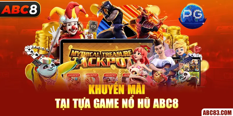 Nổ Hũ ABC8 – Spin Một Cái, Nổ Cả Hũ, Hốt Cả Kho Khuyến mãi tại tựa game nổ hũ ABC8