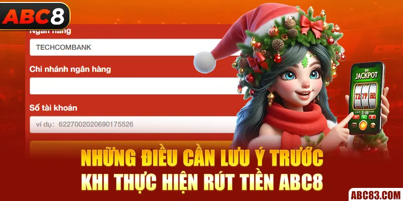 Rút Tiền ABC8 – Hướng Dẫn Chi Tiết, Nhận Tiền Cực Nhanh Những điều cần lưu ý trước khi thực hiện rút tiền ABC8