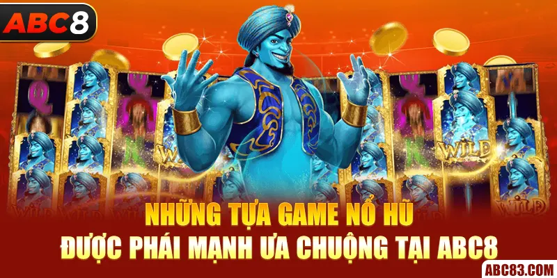 Nổ Hũ ABC8 – Spin Một Cái, Nổ Cả Hũ, Hốt Cả Kho Những tựa game nổ hũ được phái mạnh ưa chuộng tại ABC8