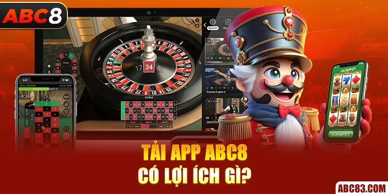 Tải App ABC8 – Hướng Dẫn Chuẩn Trên Android & iOS 2025 Tải app ABC8 có lợi ích gì?