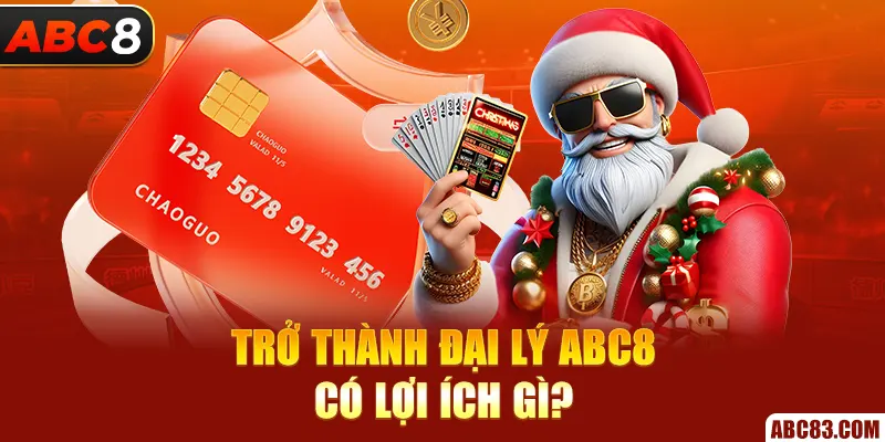 Đại Lý ABC8 – Kiếm Hoa Hồng Cực Khủng, Không Cần Vốn Trở thành đại lý ABC8 có lợi ích gì?