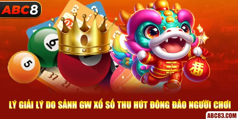 GW Xổ Số ABC8 – Cơ Hội Trúng Lớn, Quay Số Mỗi Ngày Lý giải lý do sảnh GW xổ số thu hút đông đảo người chơi