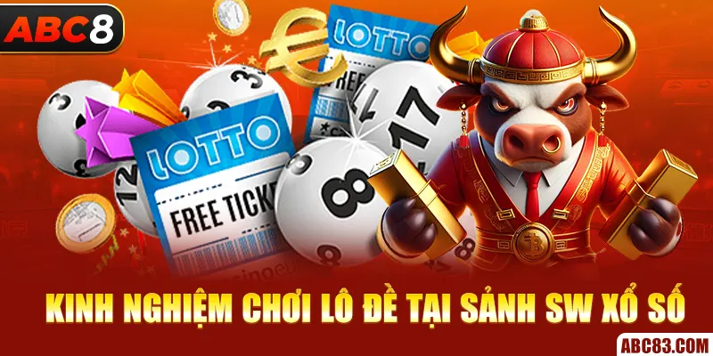 SW Xổ Số - Địa Chỉ Chơi Lô Đề Đáng Tin Cậy Nhất Năm 2025 Kinh nghiệm chơi lô đề tại sảnh SW xổ số