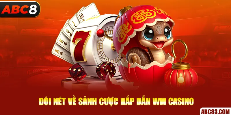 Wm Casino – Thả Ga Đặt Cược, Thắng Lớn Mỗi Ván Đôi nét về sảnh cược hấp dẫn Wm Casino