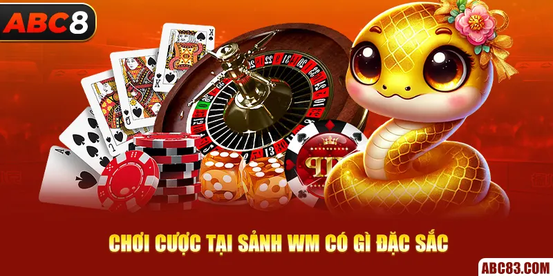 Wm Casino – Thả Ga Đặt Cược, Thắng Lớn Mỗi Ván Chơi cược tại sảnh Wm có gì đặc sắc