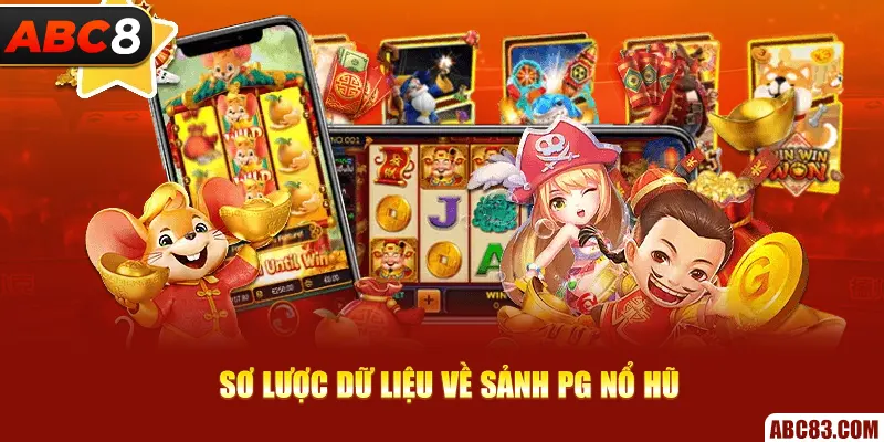 PG Nổ Hũ - Cơ Hội Săn Jackpot Khủng Số 1 Tại ABC8 Sơ lược dữ liệu về sảnh PG nổ hũ