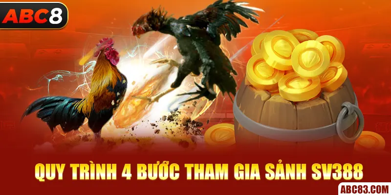Sảnh SV388 - Sân Chơi Đá Gà Đẳng Cấp Nhất Cho Các Kê Thủ Quy trình 4 bước tham gia Sảnh SV388