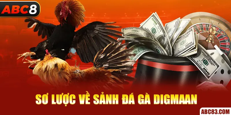 Sảnh Digmaan – Siêu Phẩm Đá Gà Thịnh Hành Nhất Hiện Nay Sơ lược về sảnh đá gà Digmaan