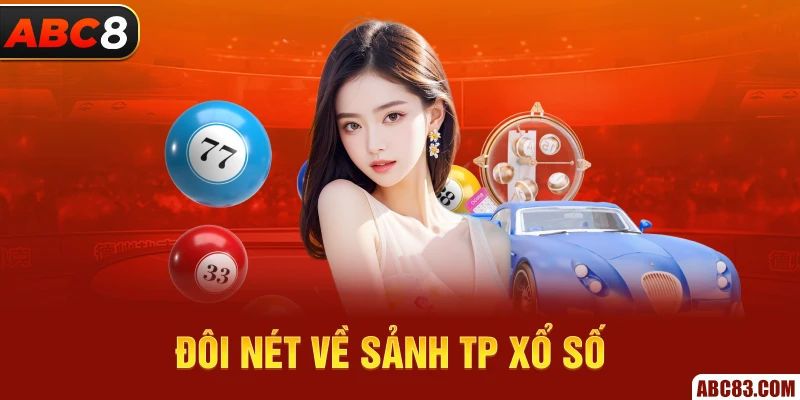 TP Xổ Số - Cơ Hội Trở Thành Triệu Phú Dễ Dàng Chưa Từng Có Đôi nét về sảnh TP xổ số