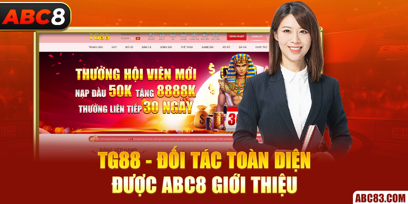 TG88 - ABC8 Giới Thiệu Đối Tác Xanh Chín Với Ưu Đãi Khủng TG88 - đối tác toàn diện được ABC8 giới thiệu